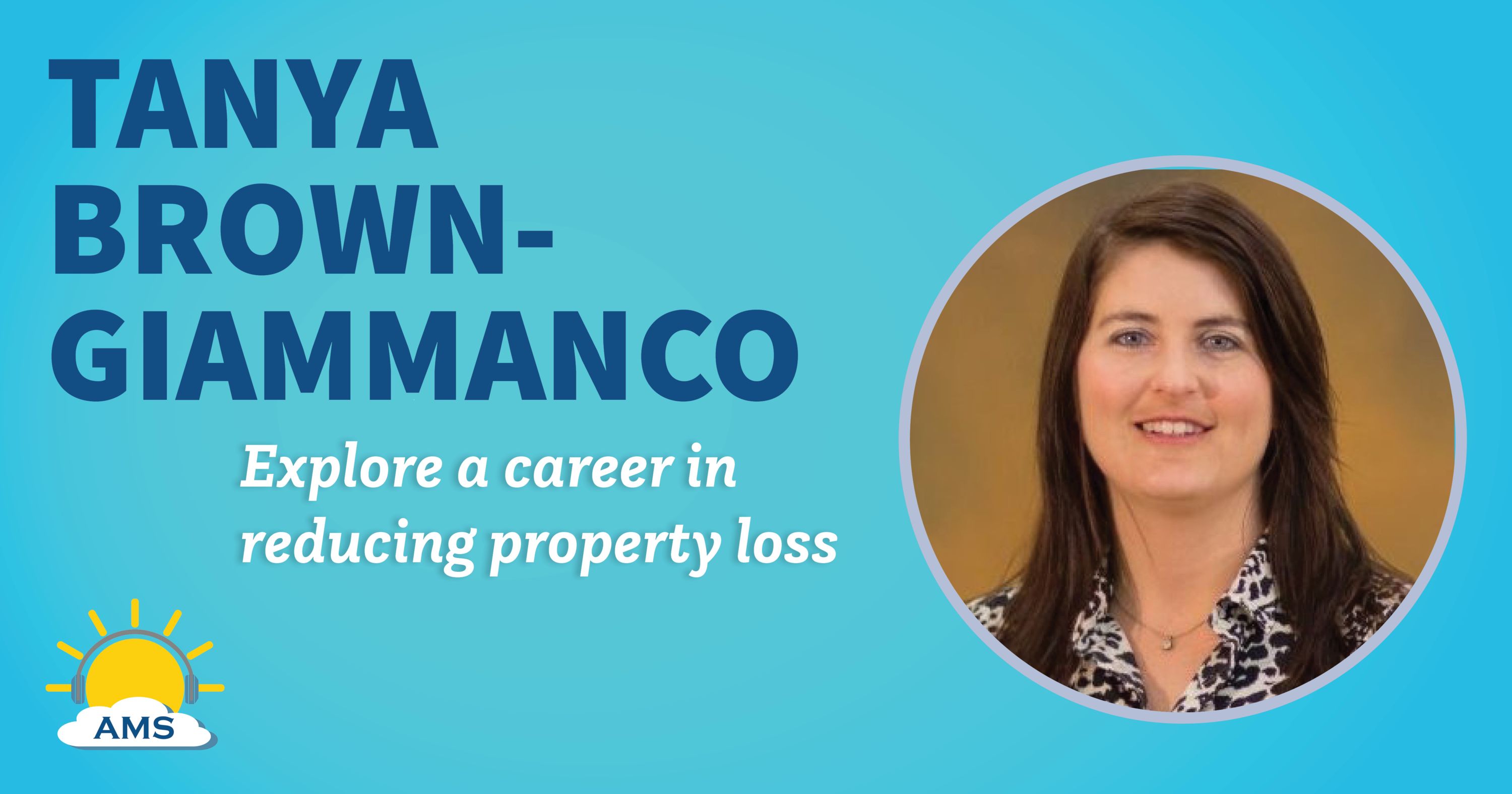 tanya brown-giammanco headshot graphic with teaser that that reads &quotexplore a career in reducing property loss"